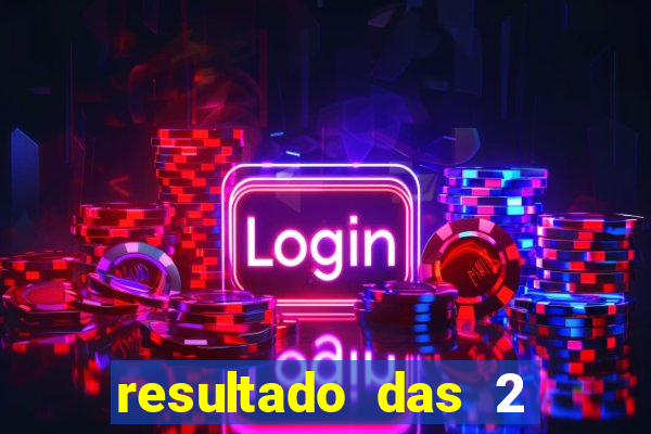 resultado das 2 horas da tarde